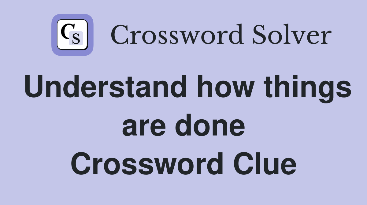 Understand how things are done Crossword Clue
