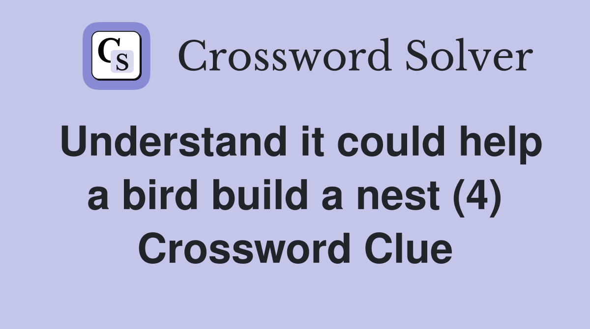 Understand it could help a bird build a nest (4) Crossword Clue