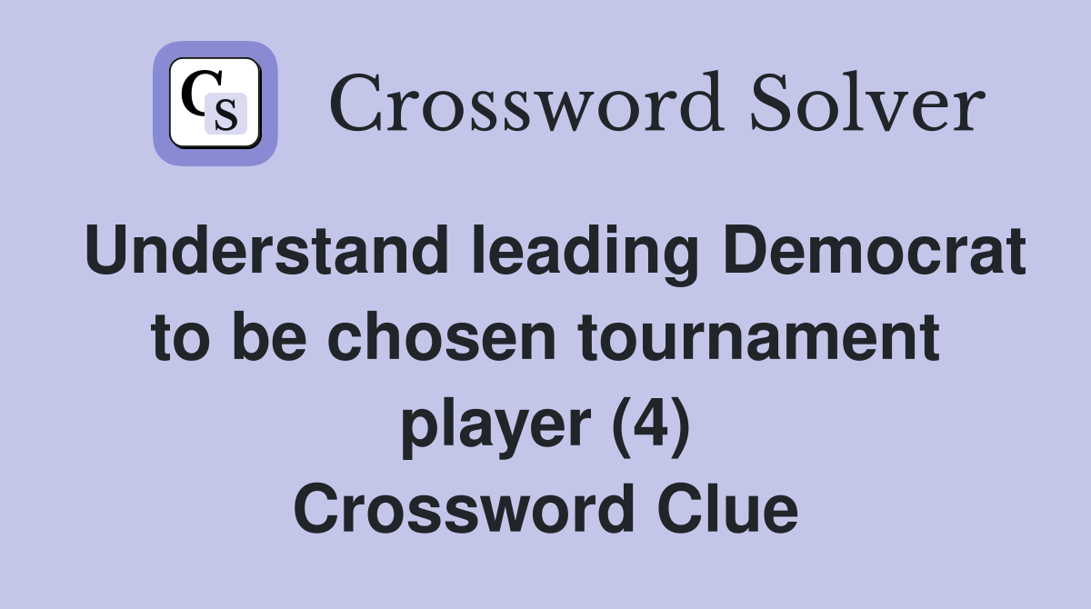 Understand leading Democrat to be chosen tournament player (4) Crossword Clue