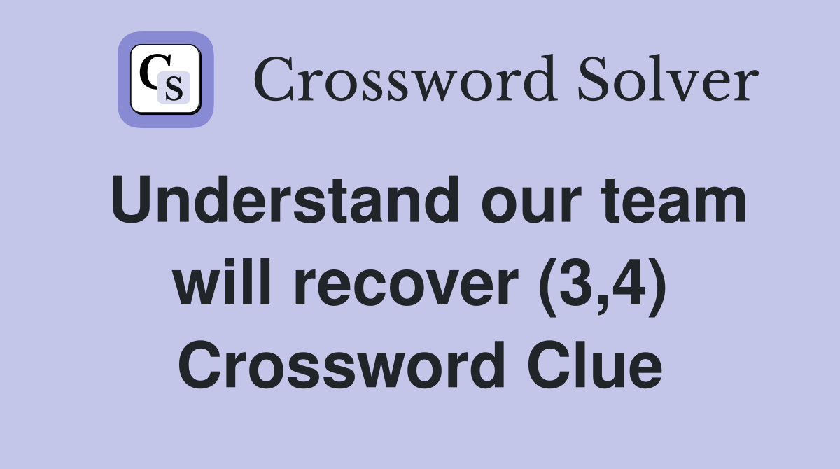 Understand our team will recover (3,4) Crossword Clue