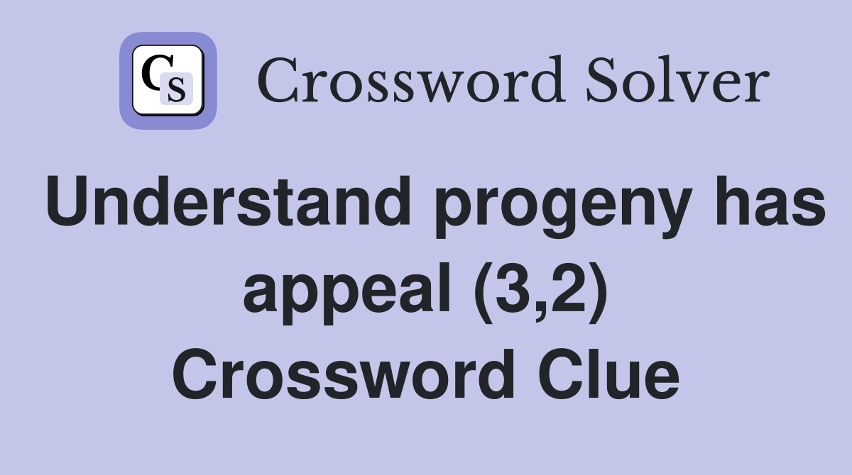 Understand progeny has appeal (3,2) Crossword Clue