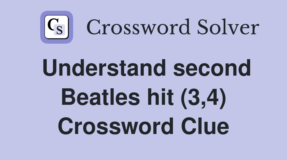Understand second Beatles hit (3,4) Crossword Clue