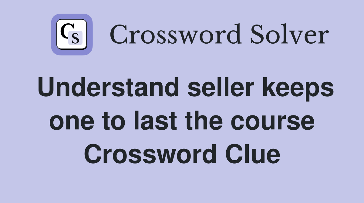 Understand seller keeps one to last the course Crossword Clue
