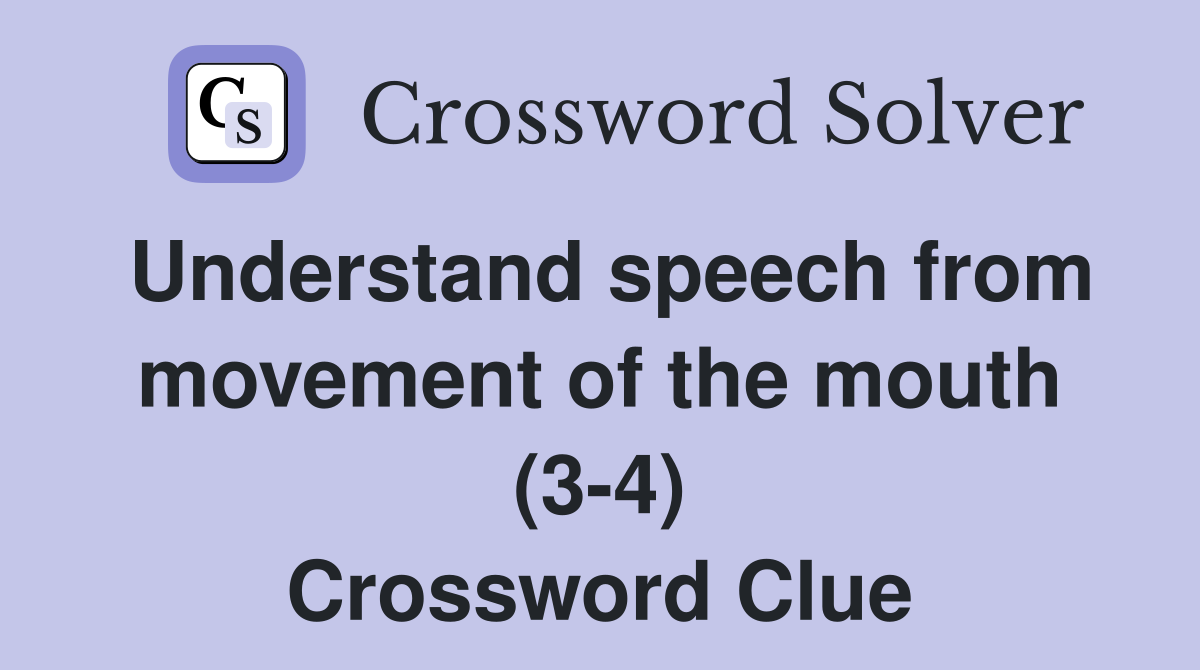 Understand speech from movement of the mouth (3-4) Crossword Clue