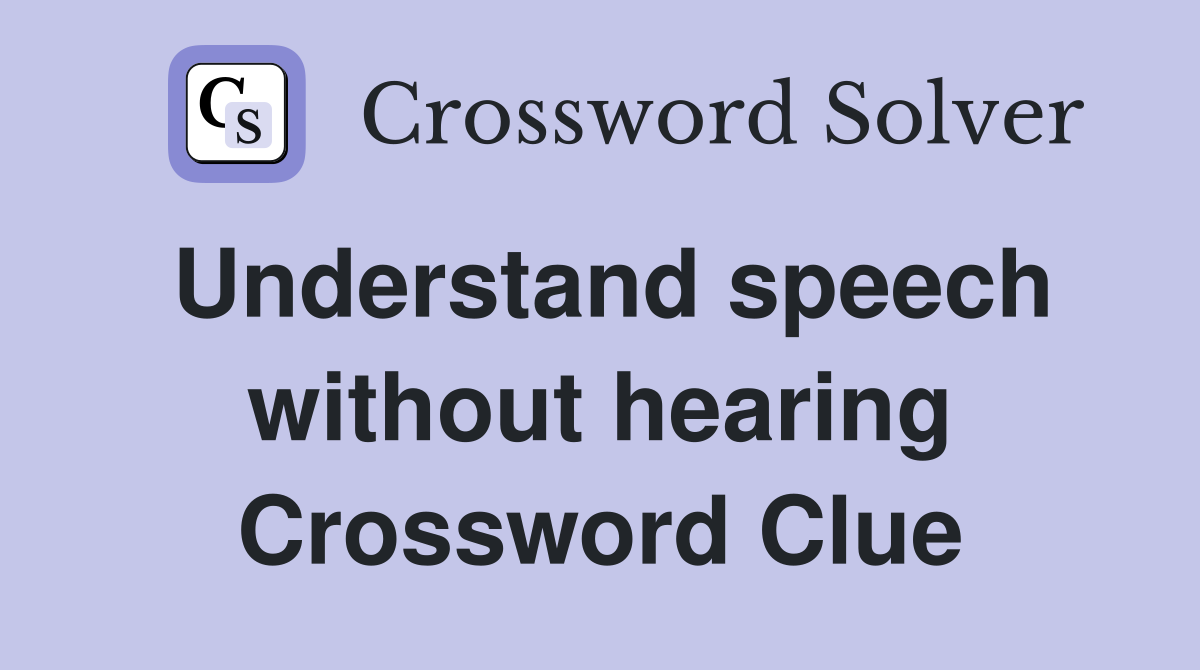 Understand speech without hearing Crossword Clue