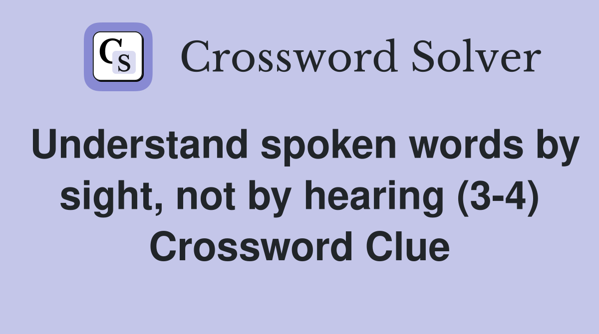 Understand spoken words by sight, not by hearing (3-4) Crossword Clue