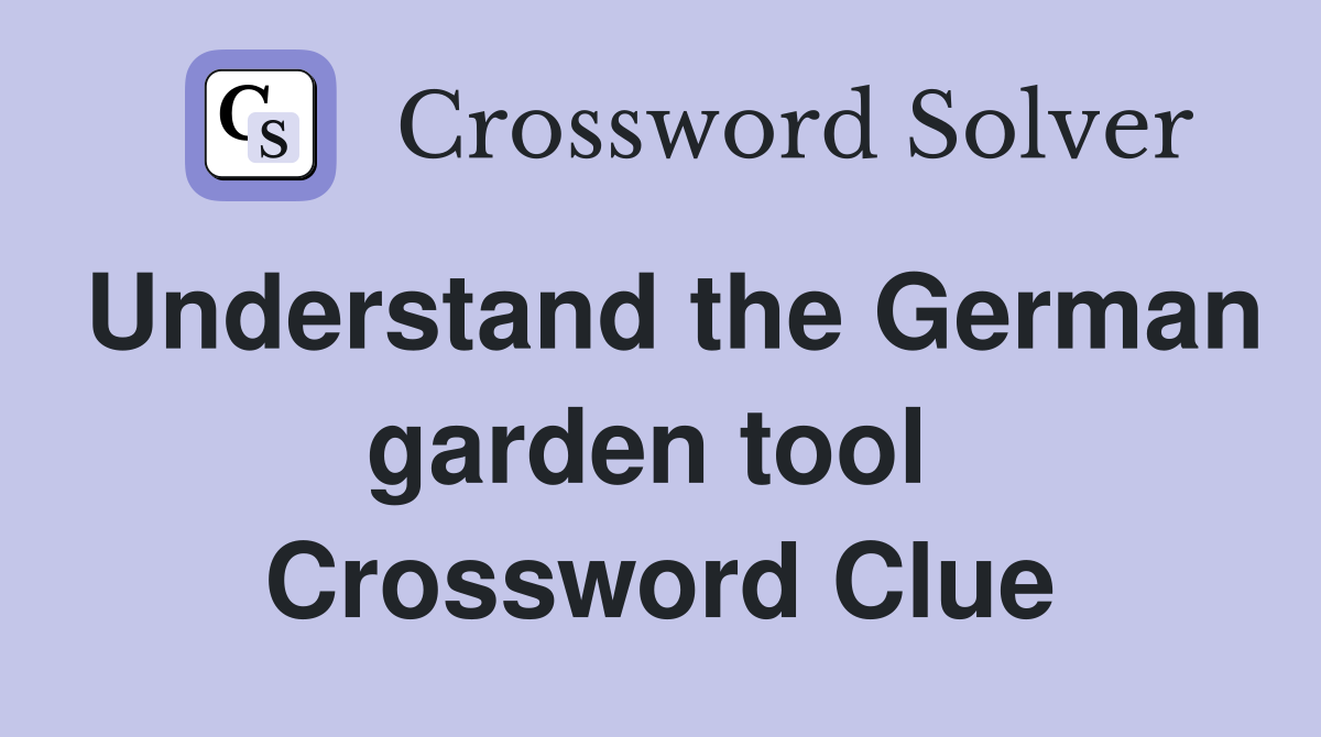 Understand the German garden tool  Crossword Clue