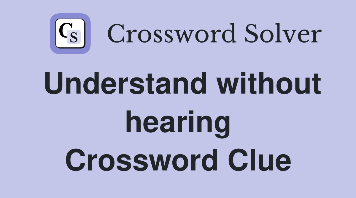 Understand without hearing Crossword Clue