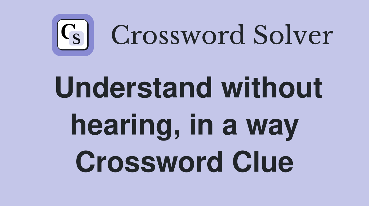 Understand without hearing, in a way Crossword Clue