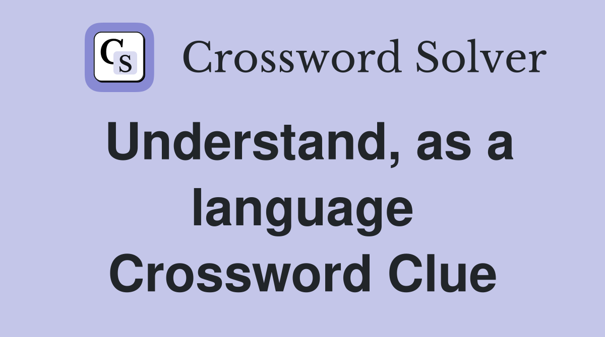 Understand, as a language Crossword Clue