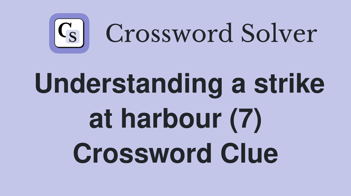 Understanding a strike at harbour (7) Crossword Clue
