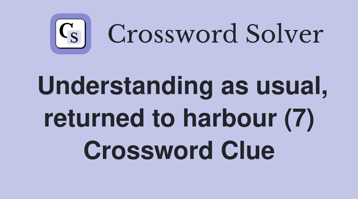 Understanding as usual, returned to harbour (7) Crossword Clue