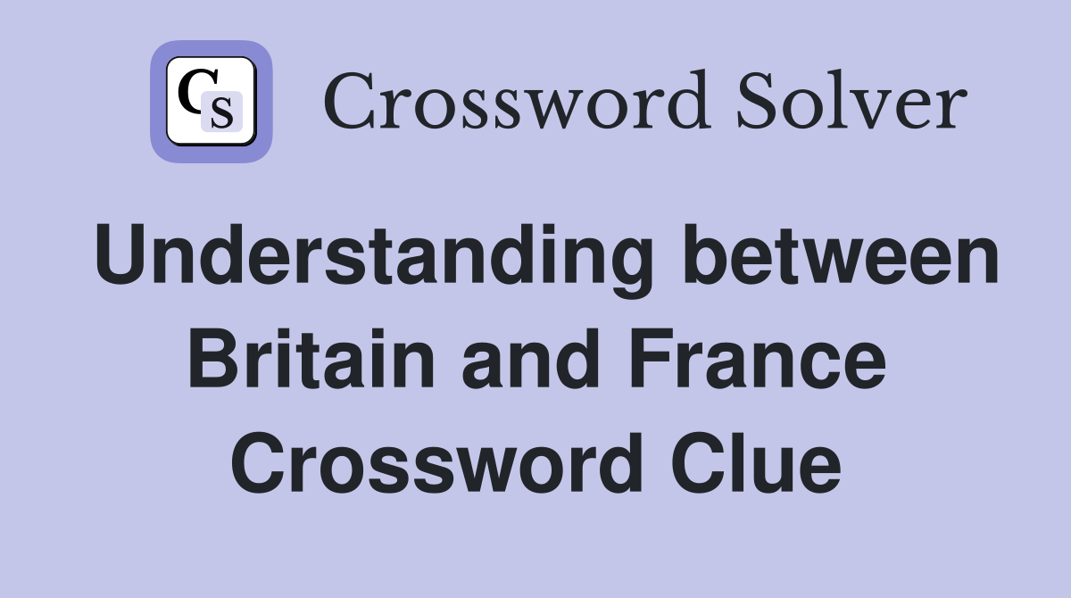 Understanding between Britain and France Crossword Clue