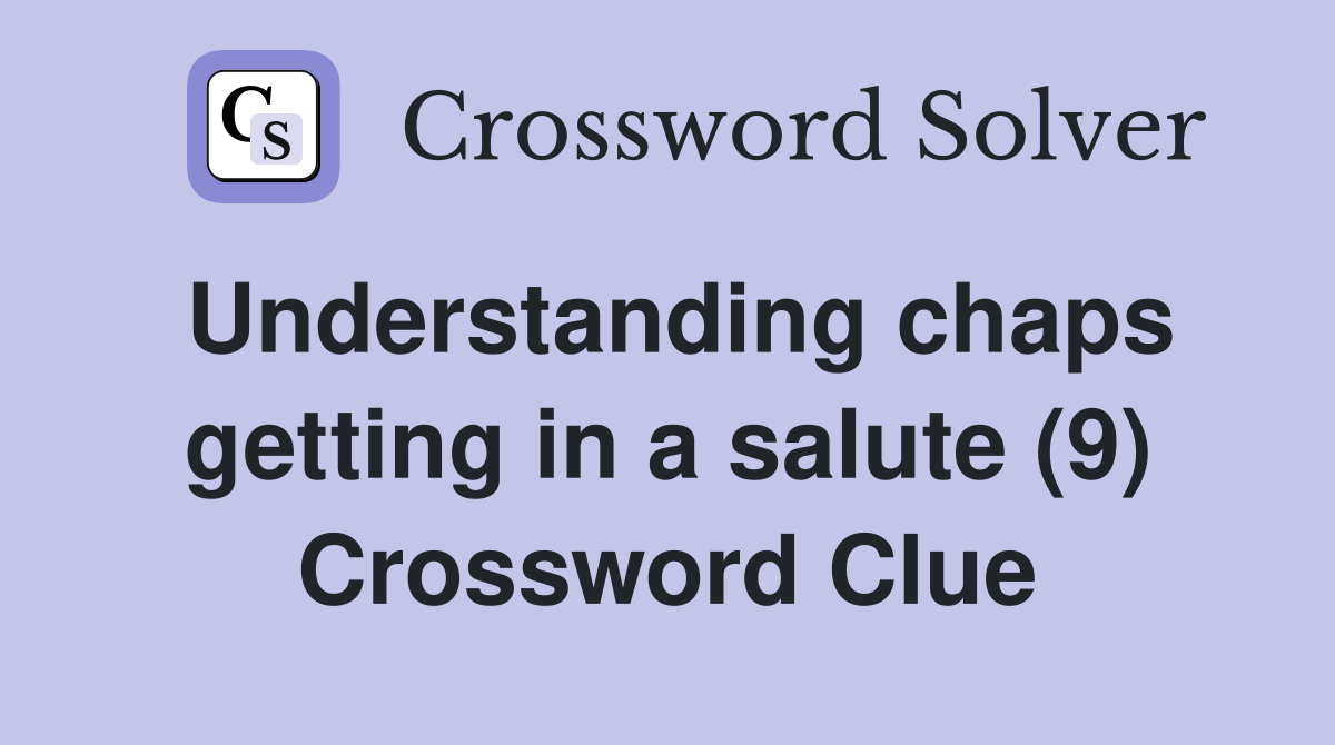 Understanding chaps getting in a salute (9) Crossword Clue