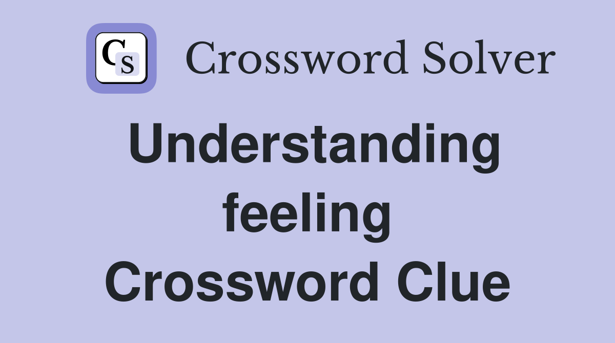 Understanding feeling Crossword Clue