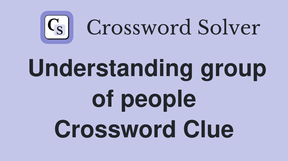 Understanding group of people Crossword Clue