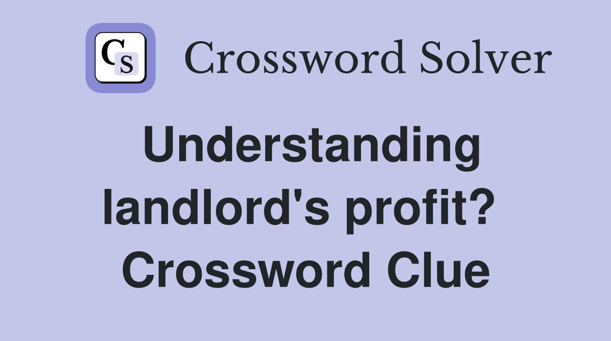 Understanding landlord's profit?  Crossword Clue