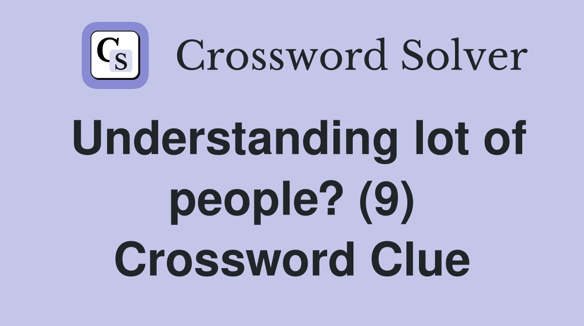 Understanding lot of people? (9) Crossword Clue