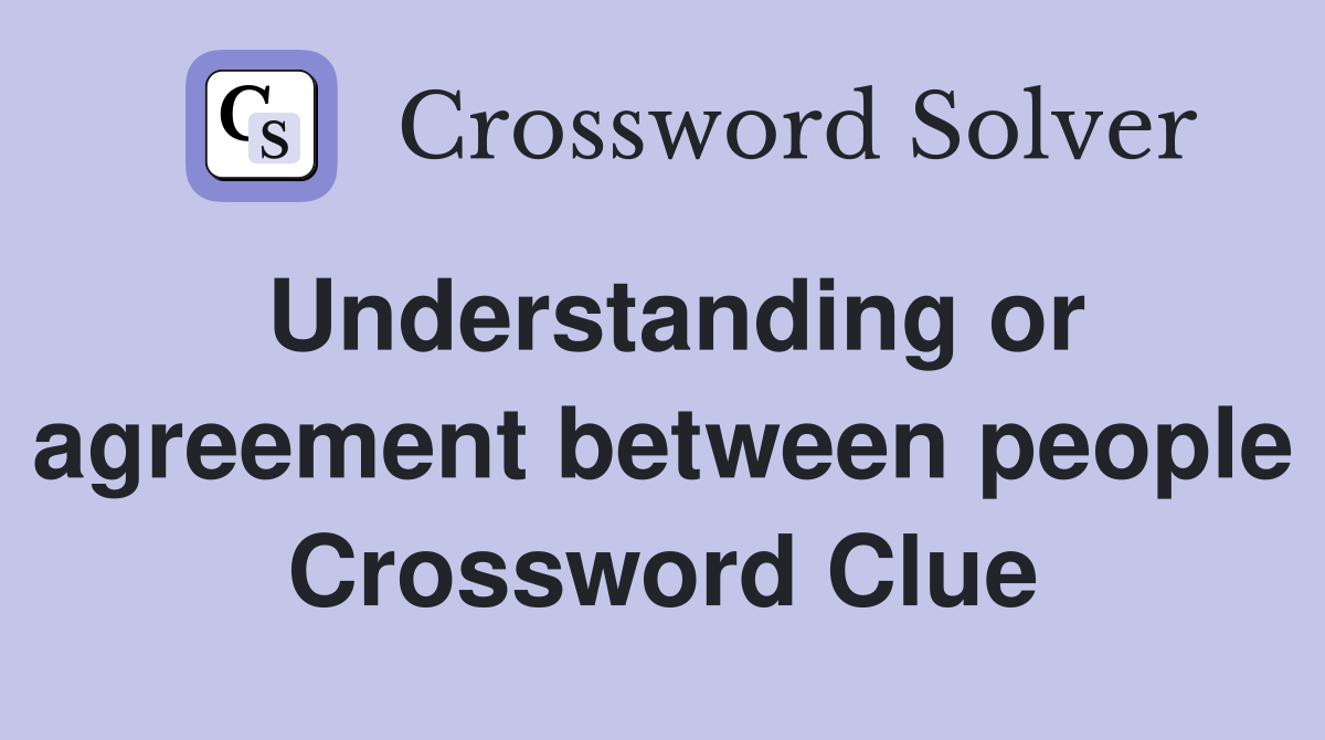 Understanding or agreement between people Crossword Clue