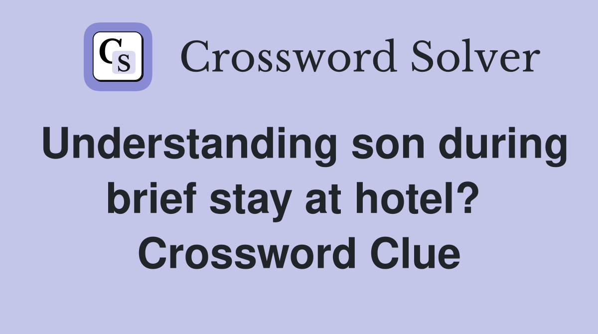 Understanding son during brief stay at hotel?  Crossword Clue