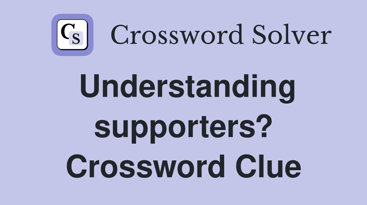Understanding supporters? Crossword Clue
