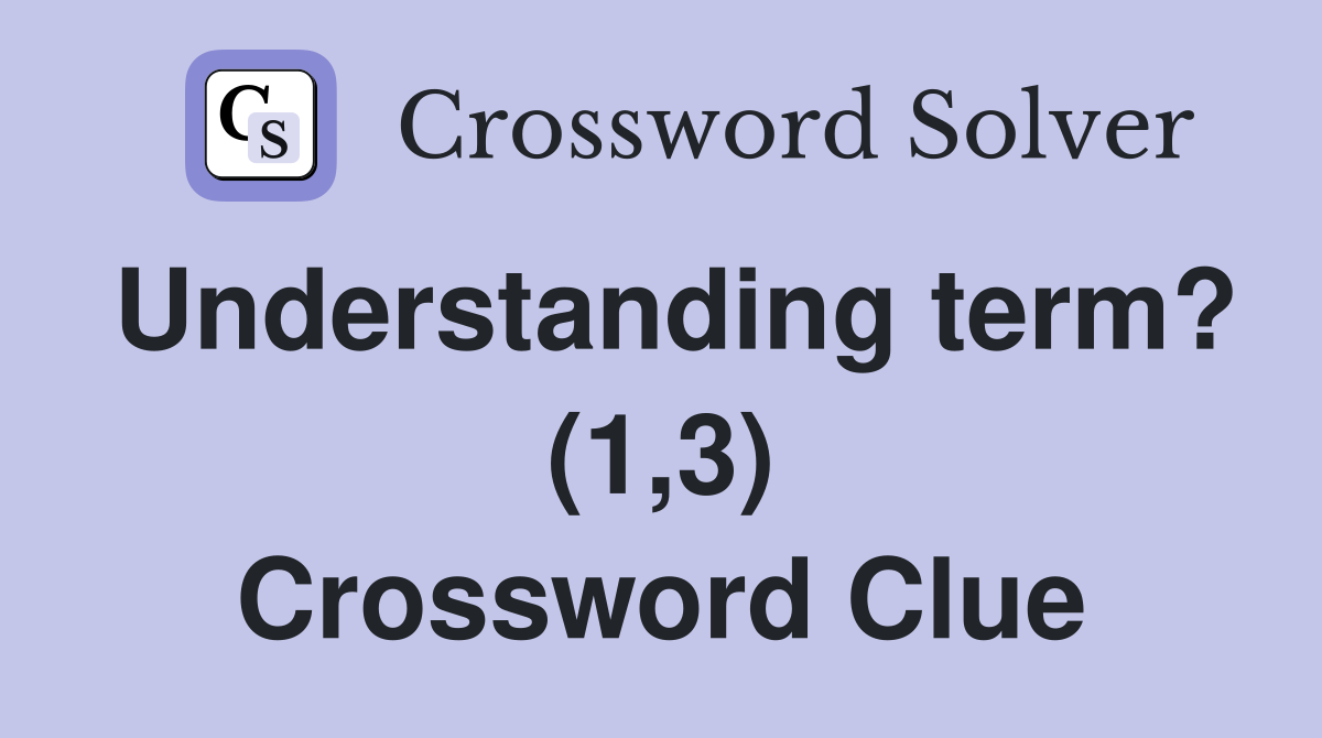 Understanding term? (1,3) Crossword Clue