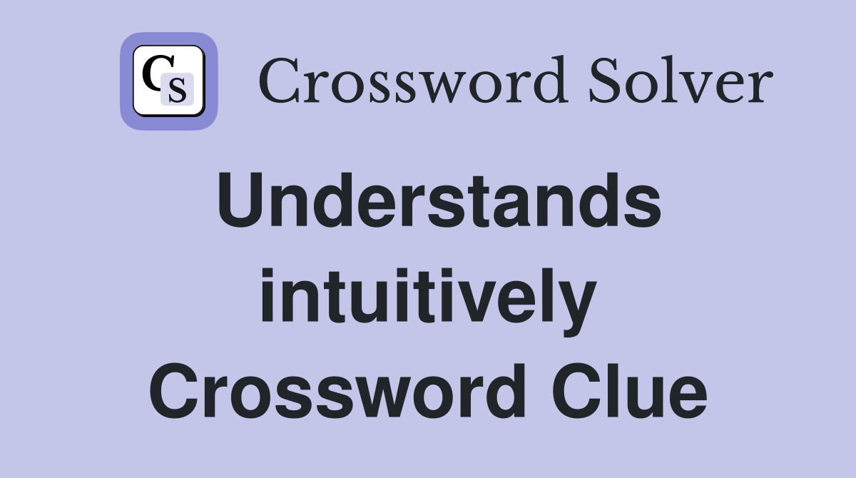 Understands intuitively Crossword Clue