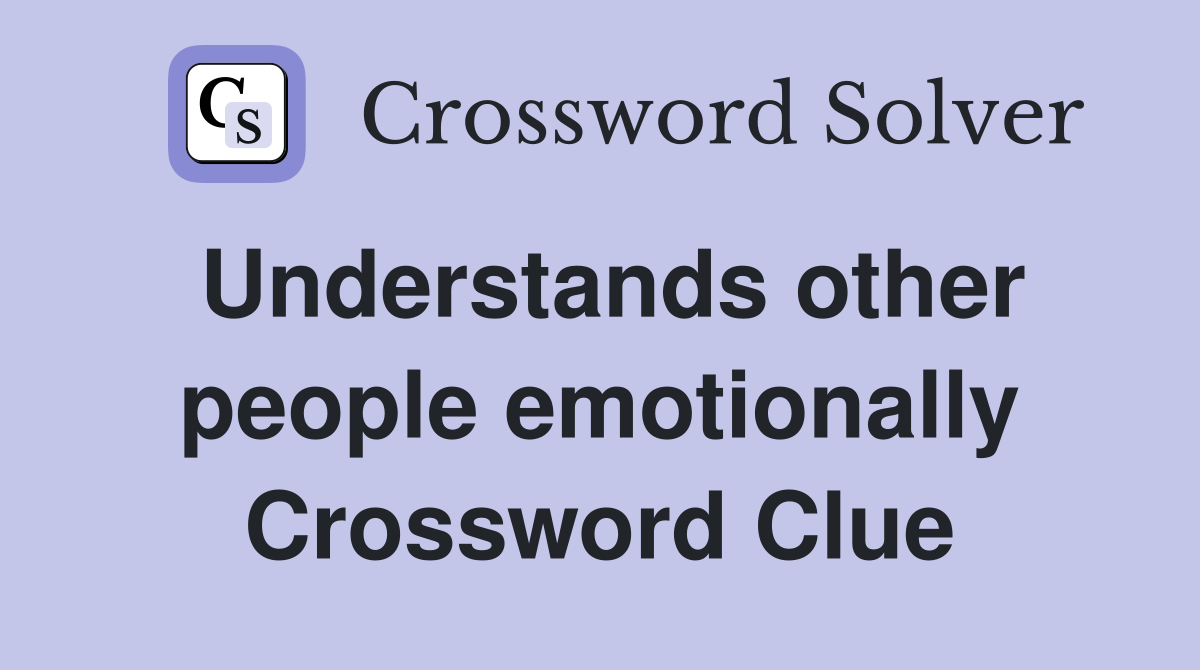 Understands other people emotionally Crossword Clue