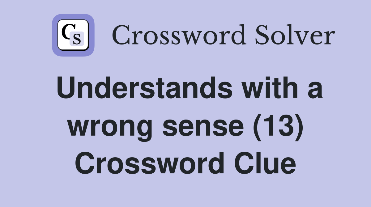 Understands with a wrong sense (13) Crossword Clue