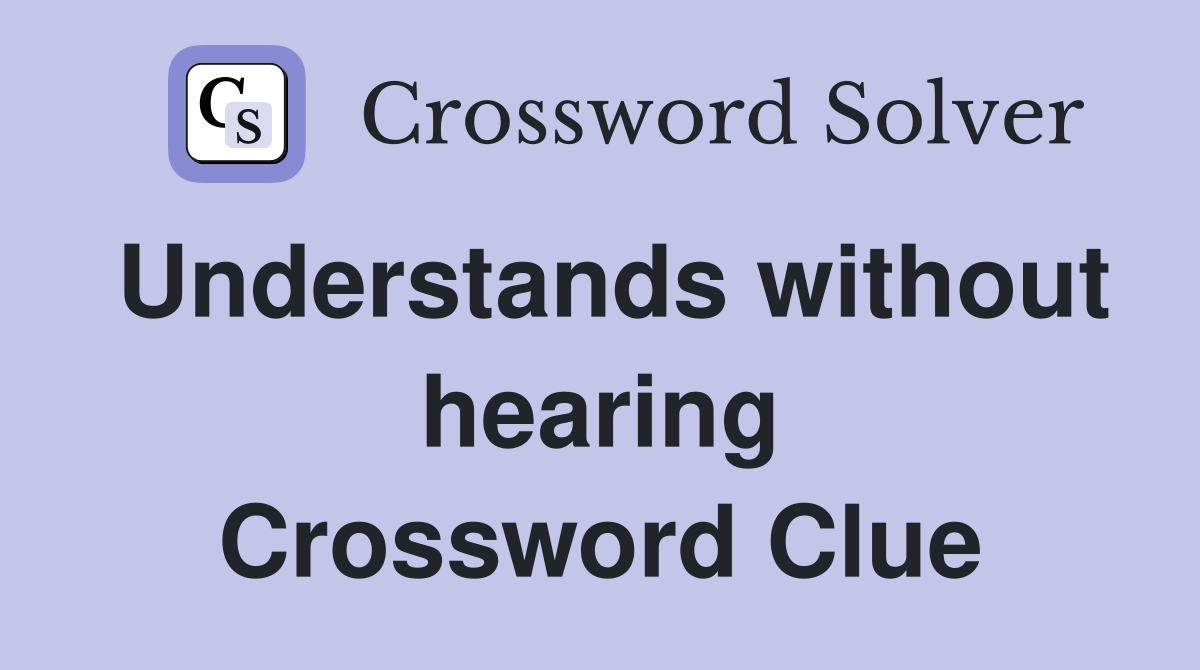 Understands without hearing Crossword Clue