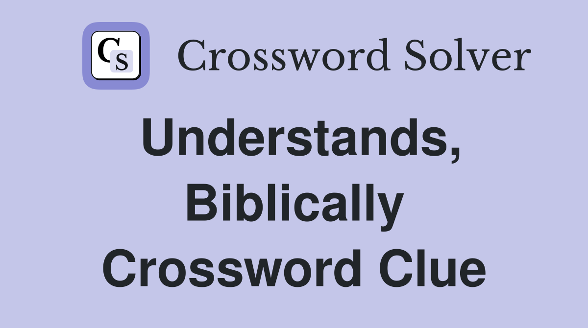 Understands, Biblically Crossword Clue