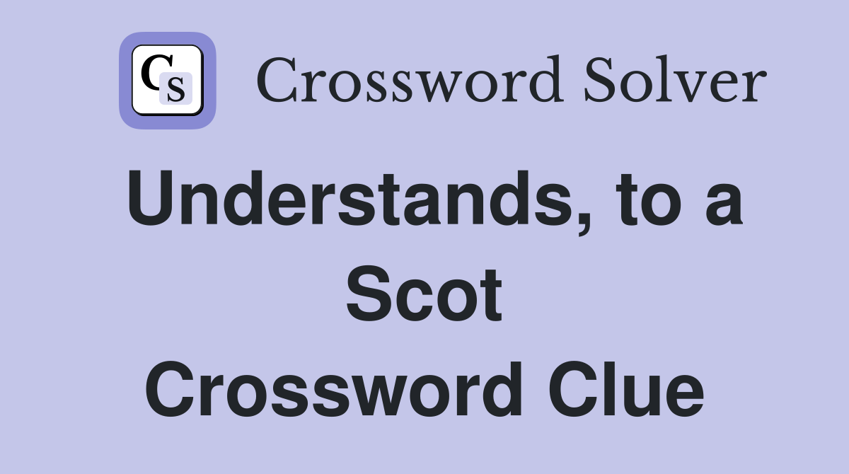 Understands, to a Scot Crossword Clue