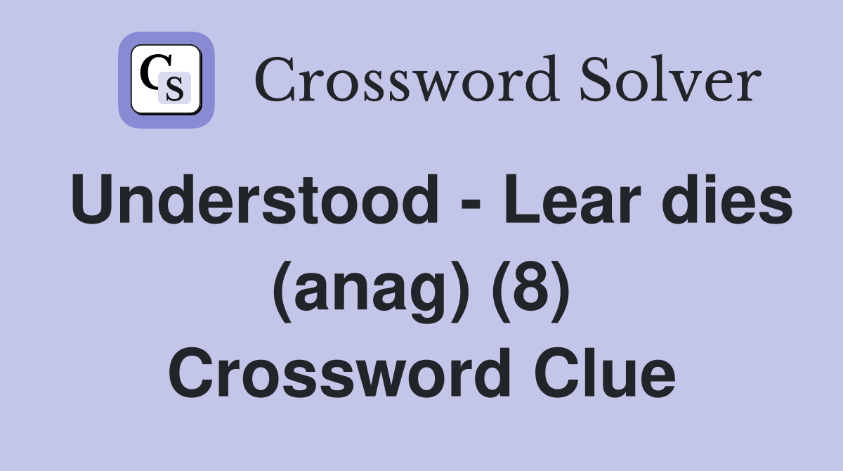 Understood - Lear dies (anag) (8) Crossword Clue