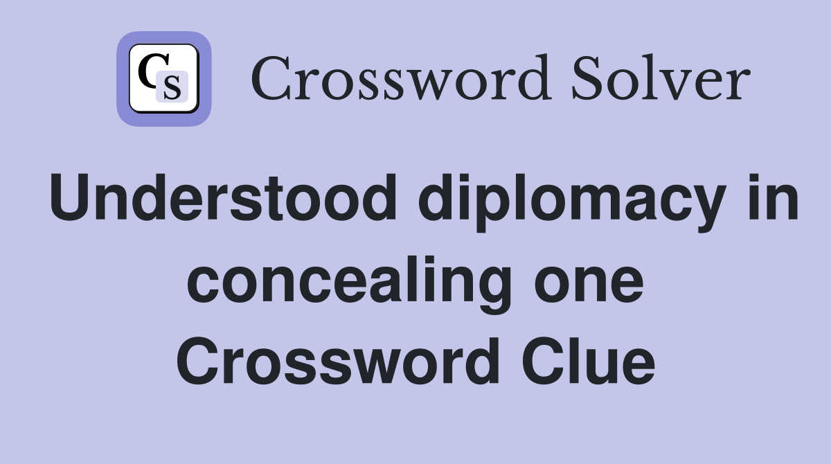 Understood diplomacy in concealing one Crossword Clue