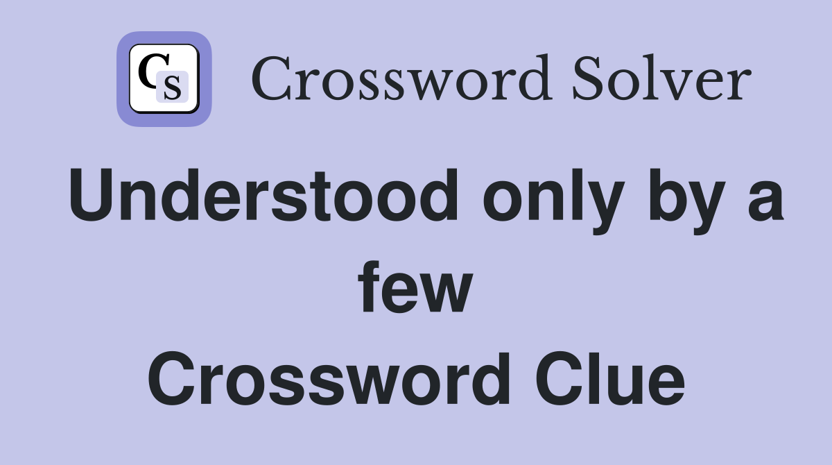 Understood only by a few Crossword Clue