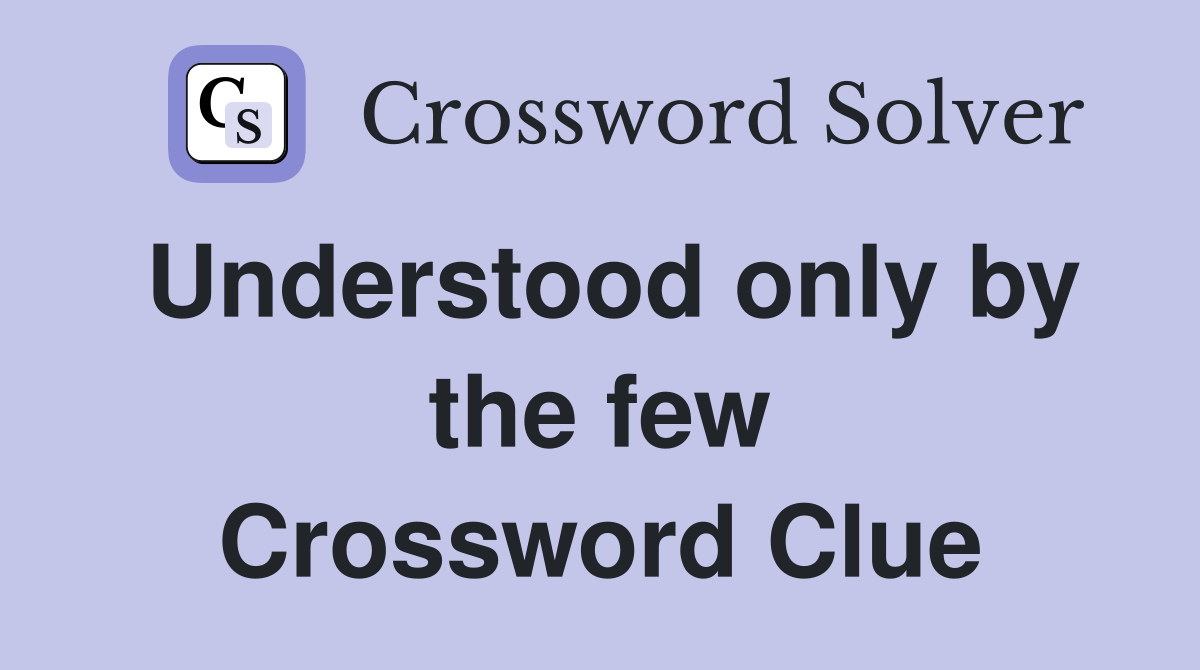Understood only by the few Crossword Clue