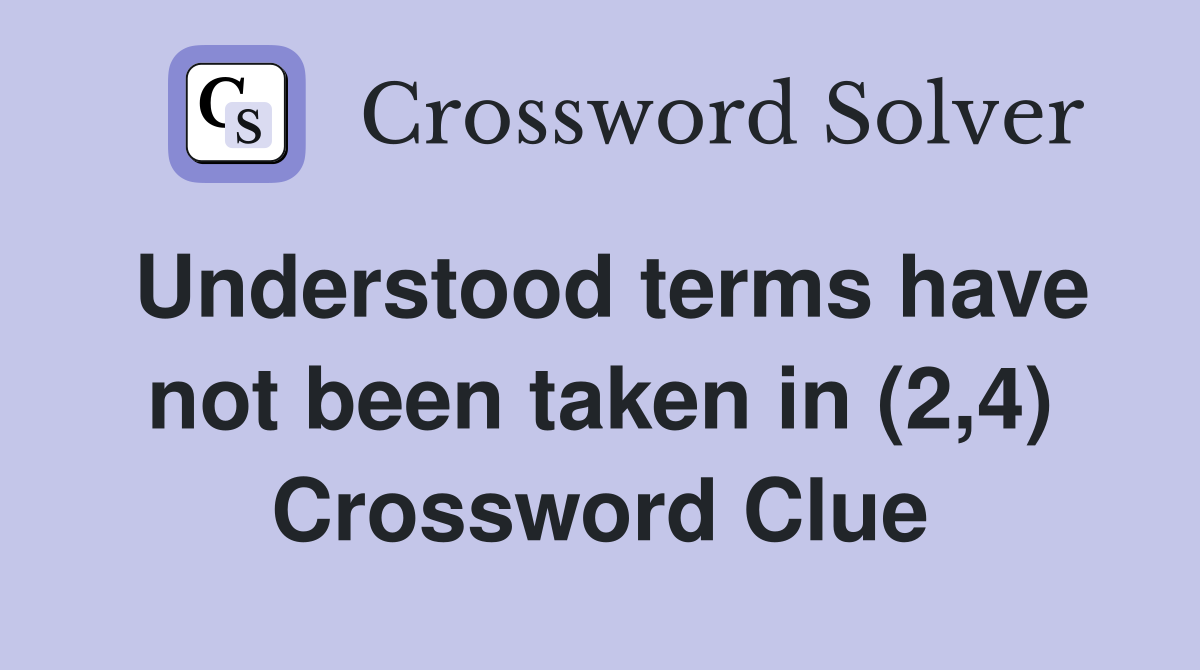 Understood terms have not been taken in (2,4) Crossword Clue