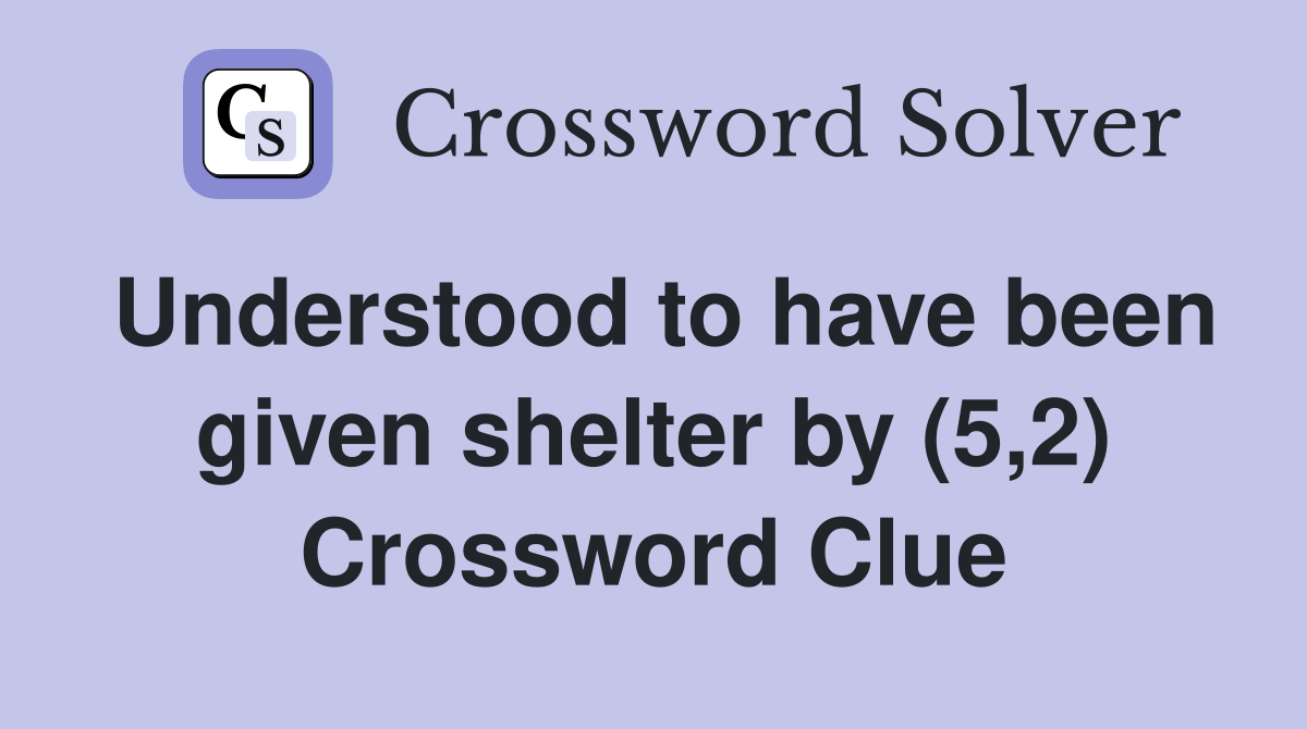 Understood to have been given shelter by (5,2) Crossword Clue