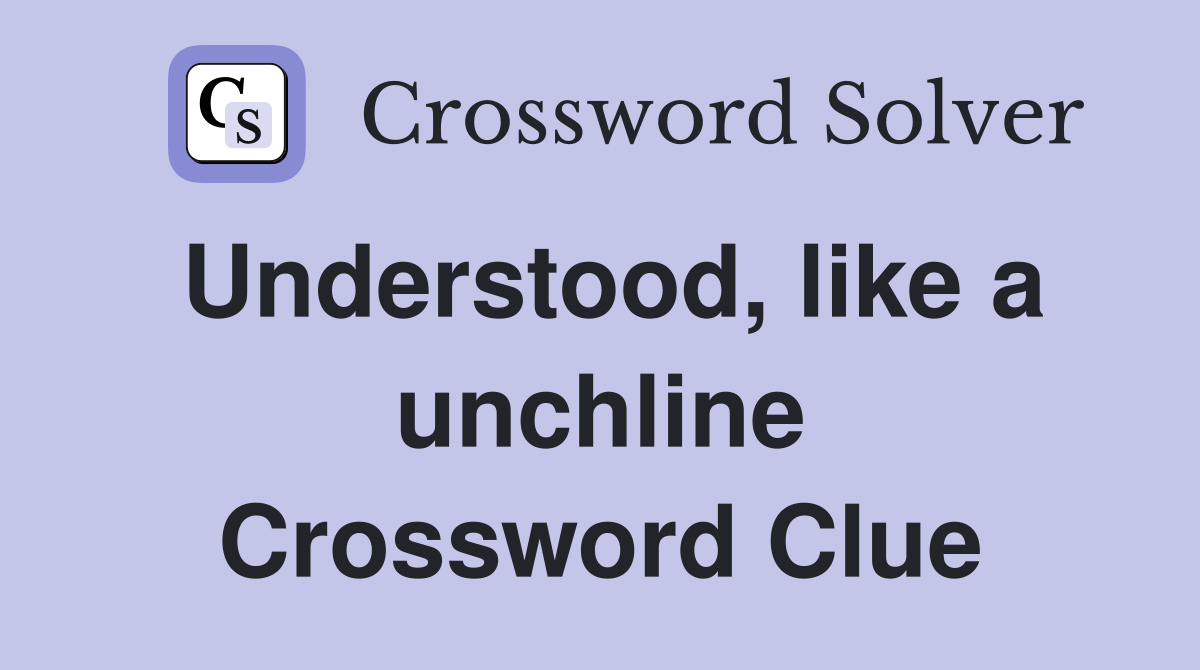 Understood, like a unchline Crossword Clue