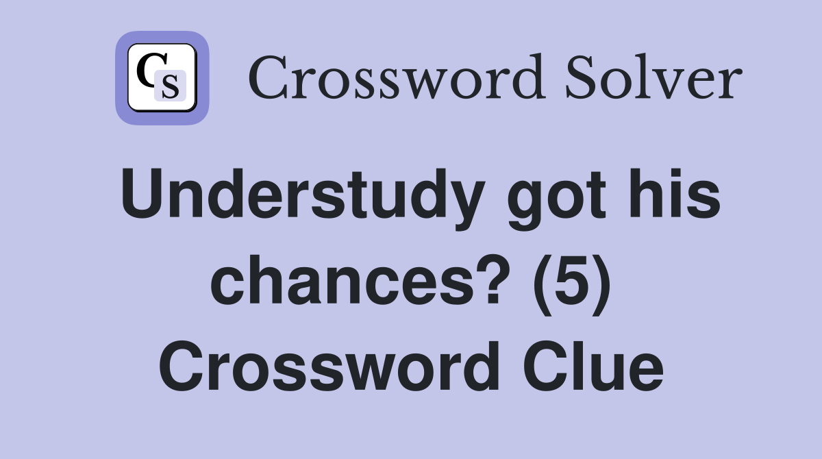 Understudy got his chances? (5) Crossword Clue