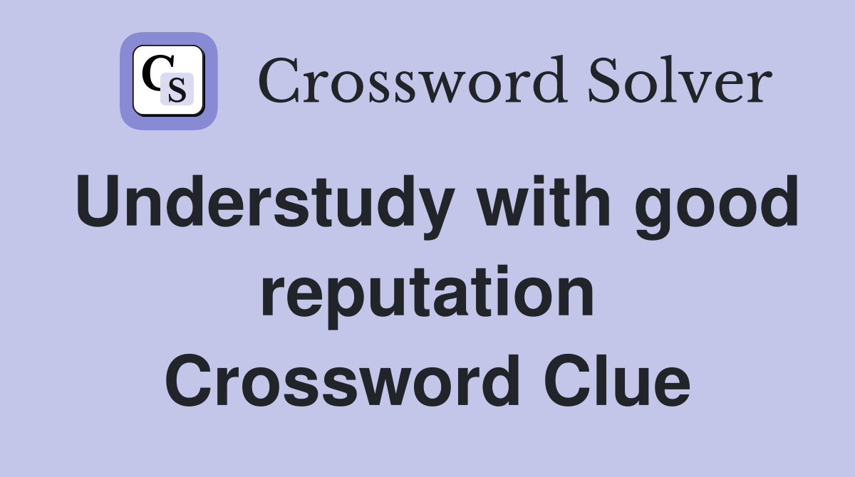 Understudy with good reputation Crossword Clue