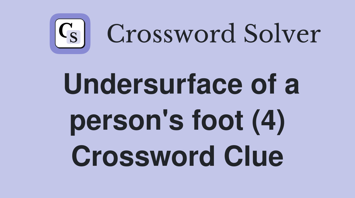 Undersurface of a person's foot (4) Crossword Clue