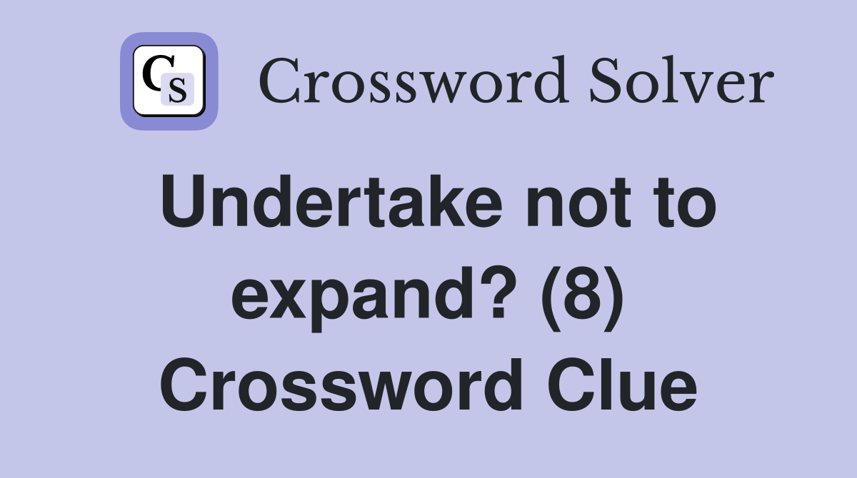 Undertake not to expand? (8) Crossword Clue