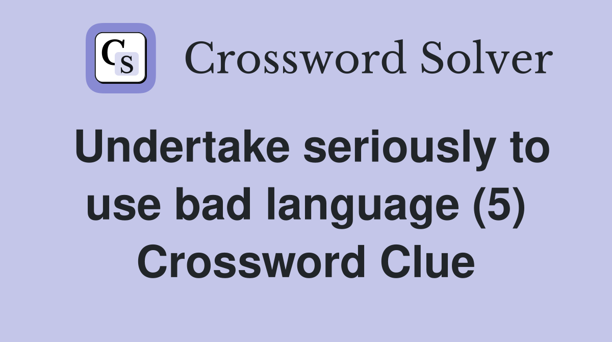 Undertake seriously to use bad language (5) Crossword Clue