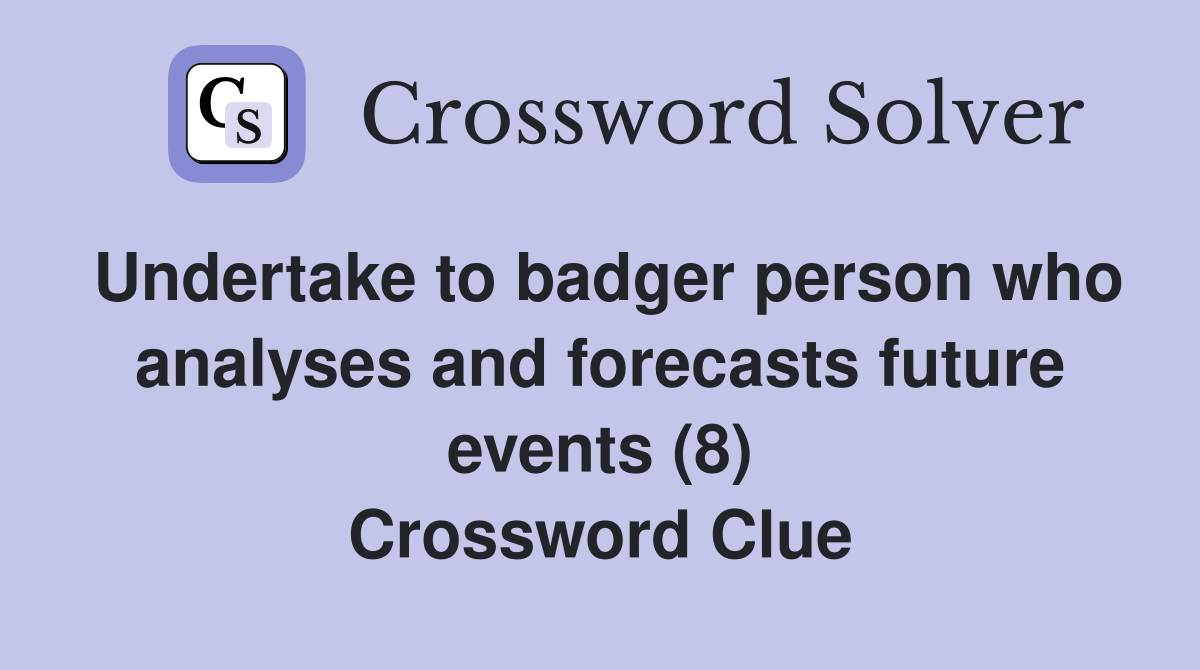 Undertake to badger person who analyses and forecasts future events (8) Crossword Clue