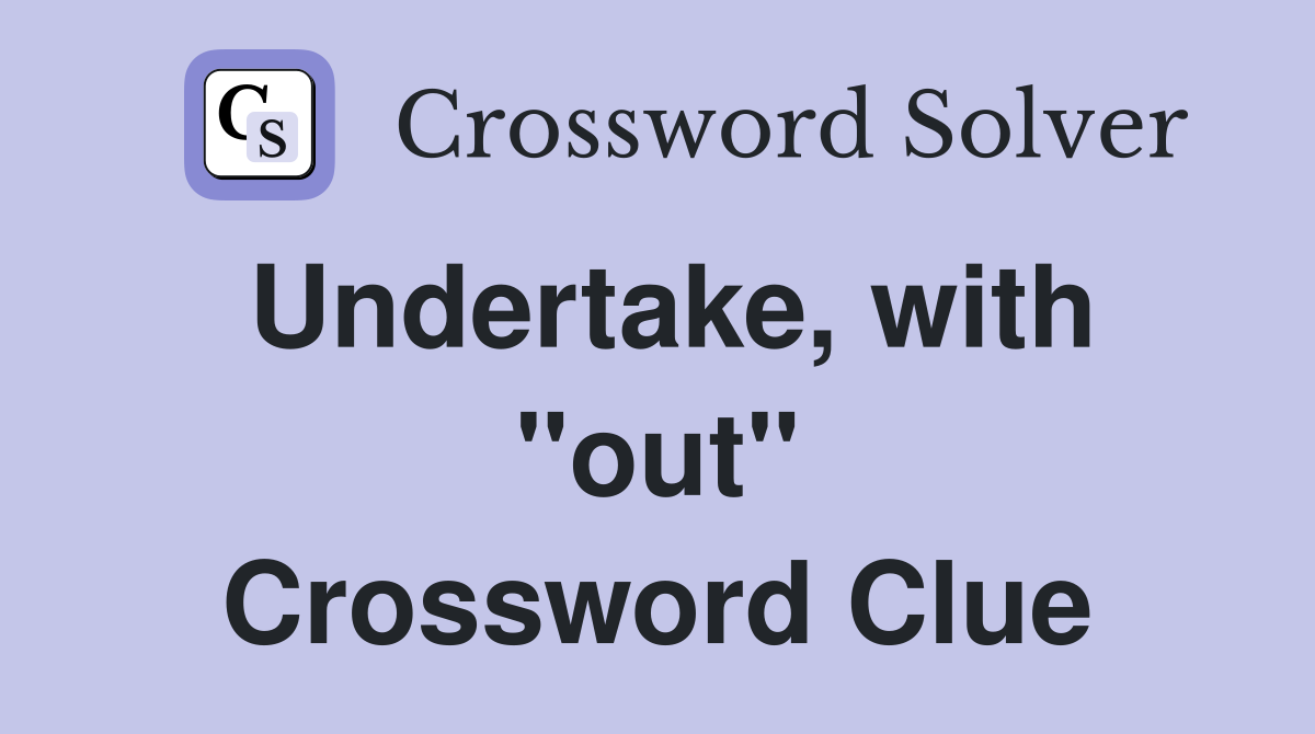 Undertake, with "out" Crossword Clue