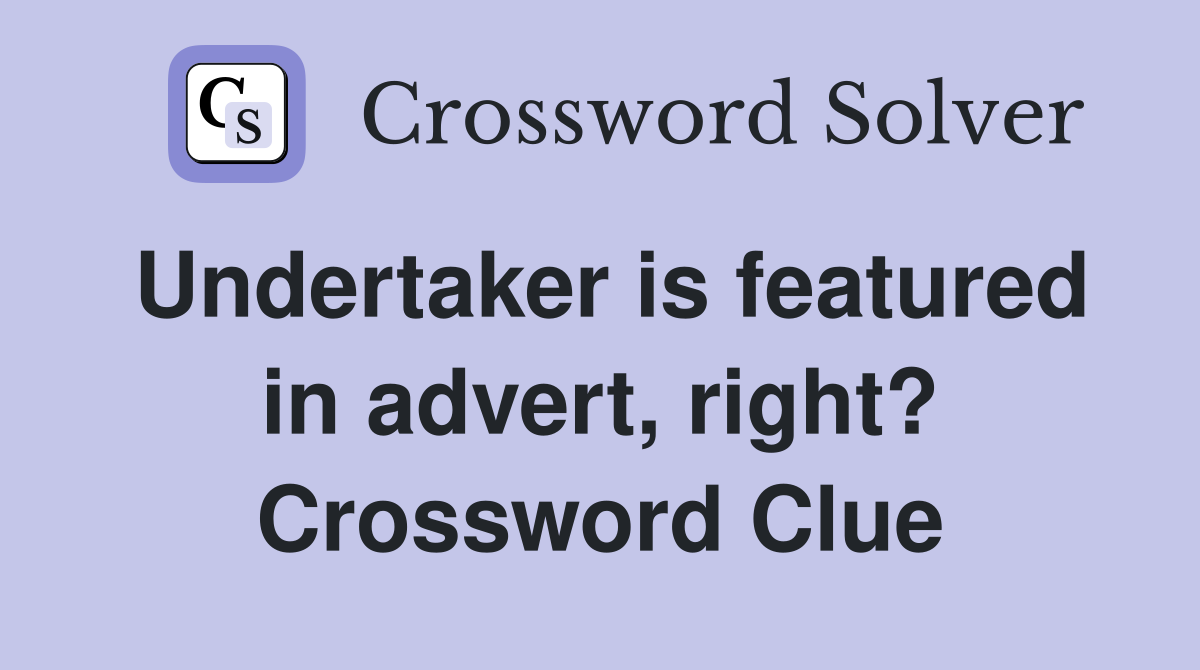Undertaker is featured in advert, right? Crossword Clue