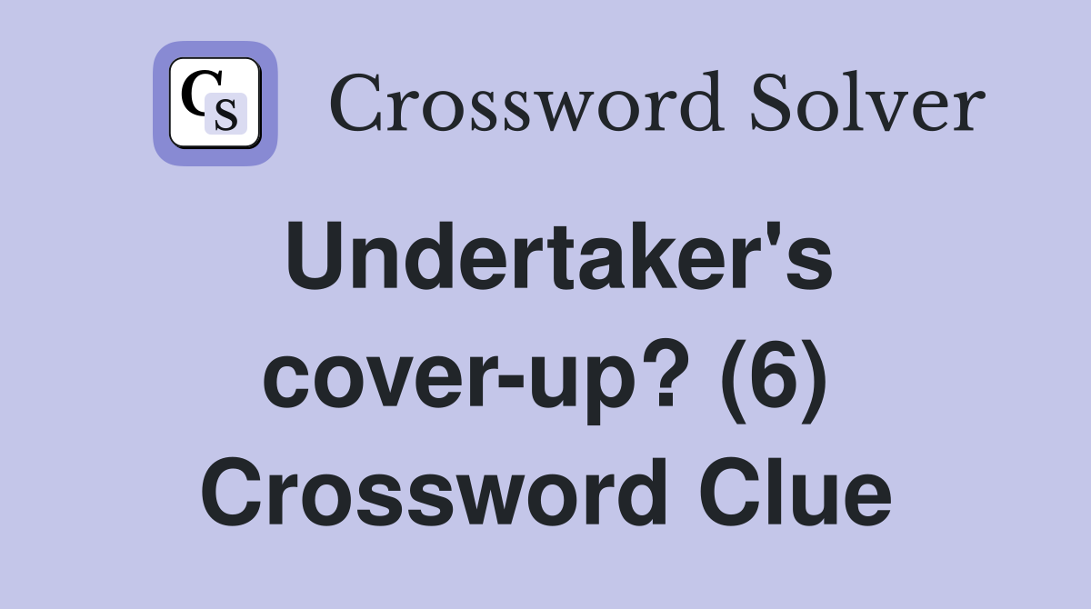 Undertaker's cover-up? (6) Crossword Clue