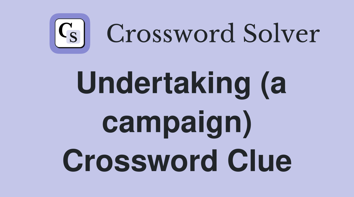 Undertaking (a campaign) Crossword Clue