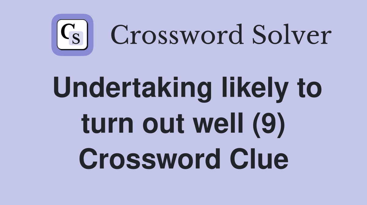 Undertaking likely to turn out well (9) Crossword Clue